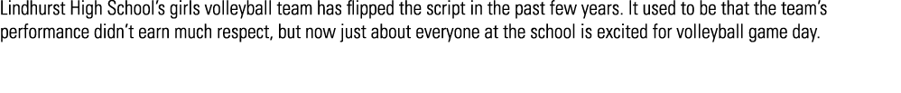 Lindhurst High School’s girls volleyball team has flipped the script in the past few years. It used to be that the te...