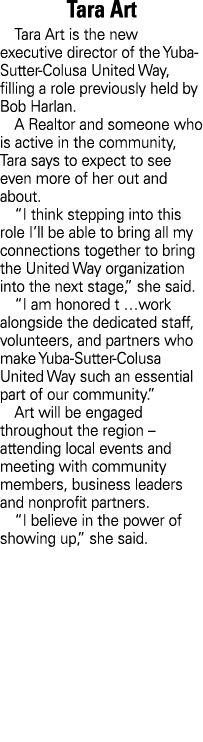 Tara Art Tara Art is the new executive director of the Yuba Sutter Colusa United Way, filling a role previously held ...