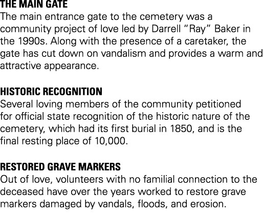 The main gate The main entrance gate to the cemetery was a community project of love led by Darrell “Ray” Baker in th...