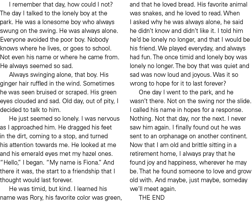 I remember that day, how could I not? The day I talked to the lonely boy at the park. He was a lonesome boy who alway...