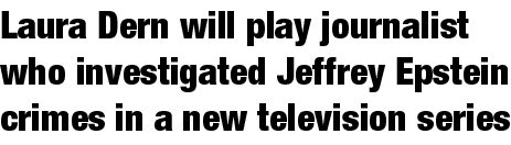 Laura Dern will play journalist who investigated Jeffrey Epstein crimes in a new television series